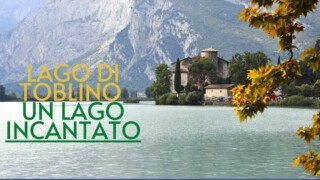 Magico Trentino - Il Lago di Toblino - un lago incantato